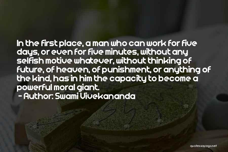 Swami Vivekananda Quotes: In The First Place, A Man Who Can Work For Five Days, Or Even For Five Minutes, Without Any Selfish