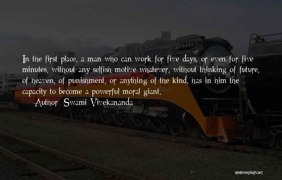 Swami Vivekananda Quotes: In The First Place, A Man Who Can Work For Five Days, Or Even For Five Minutes, Without Any Selfish