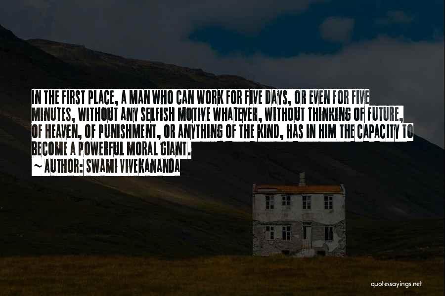 Swami Vivekananda Quotes: In The First Place, A Man Who Can Work For Five Days, Or Even For Five Minutes, Without Any Selfish