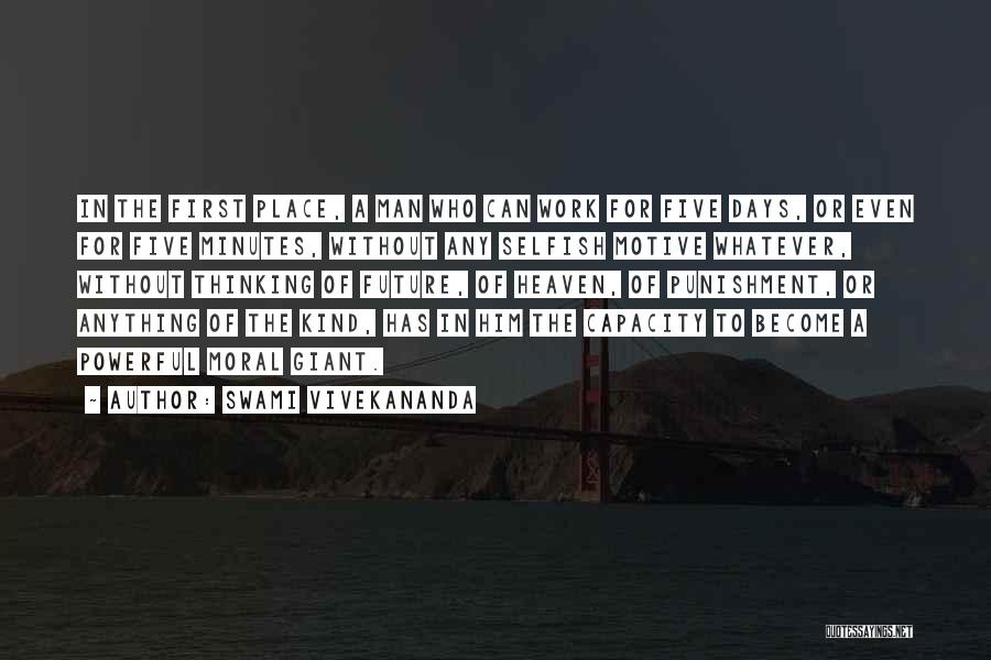 Swami Vivekananda Quotes: In The First Place, A Man Who Can Work For Five Days, Or Even For Five Minutes, Without Any Selfish