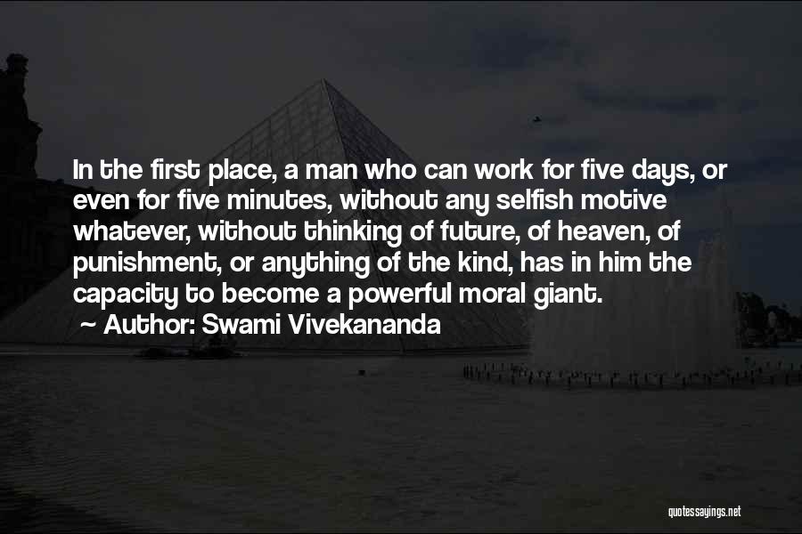 Swami Vivekananda Quotes: In The First Place, A Man Who Can Work For Five Days, Or Even For Five Minutes, Without Any Selfish