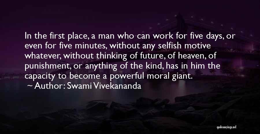 Swami Vivekananda Quotes: In The First Place, A Man Who Can Work For Five Days, Or Even For Five Minutes, Without Any Selfish