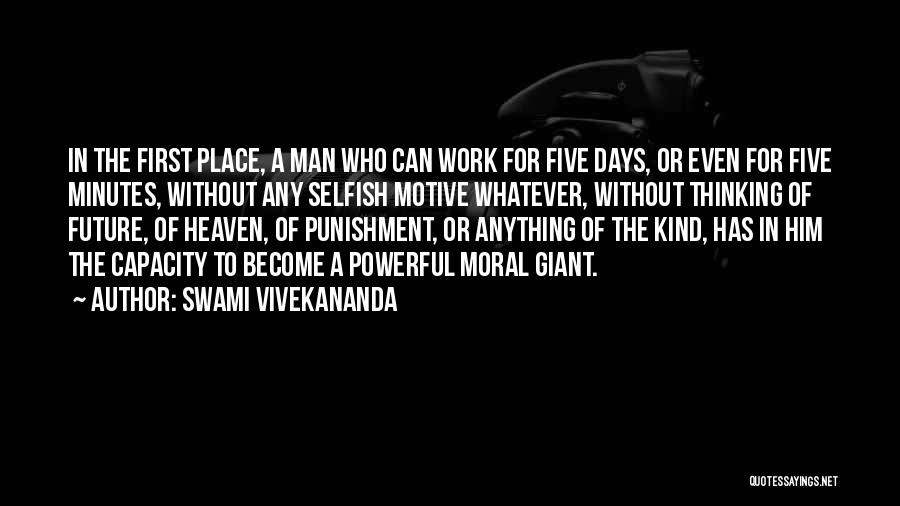 Swami Vivekananda Quotes: In The First Place, A Man Who Can Work For Five Days, Or Even For Five Minutes, Without Any Selfish