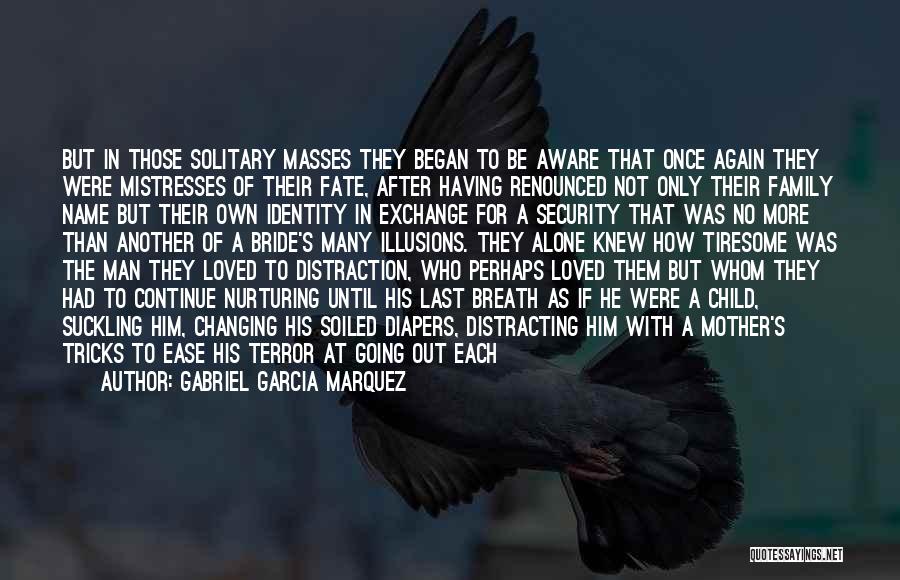 Gabriel Garcia Marquez Quotes: But In Those Solitary Masses They Began To Be Aware That Once Again They Were Mistresses Of Their Fate, After