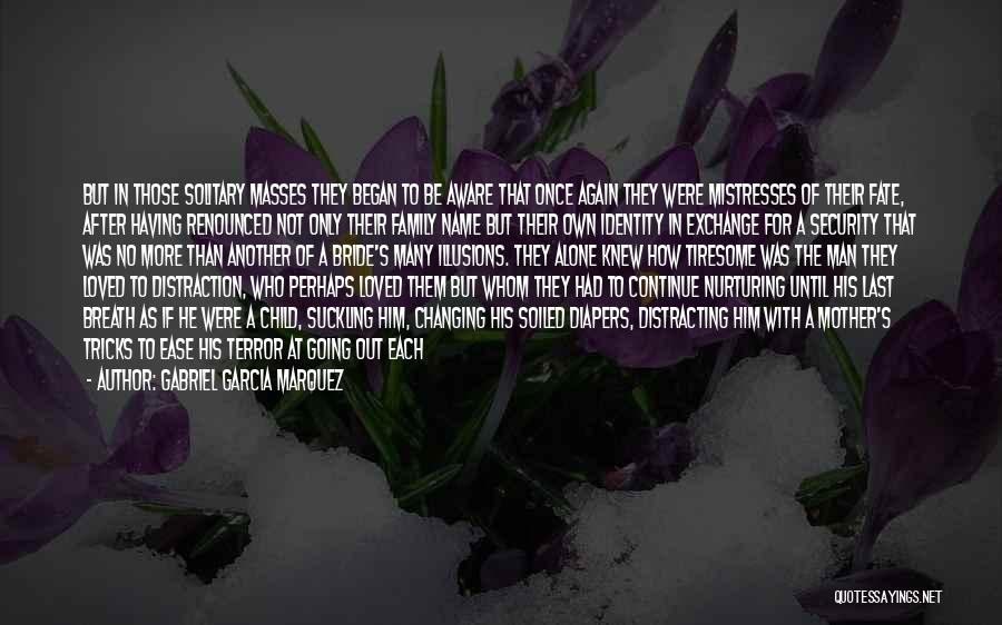 Gabriel Garcia Marquez Quotes: But In Those Solitary Masses They Began To Be Aware That Once Again They Were Mistresses Of Their Fate, After