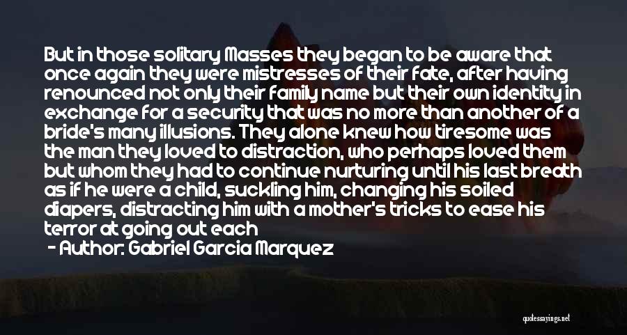 Gabriel Garcia Marquez Quotes: But In Those Solitary Masses They Began To Be Aware That Once Again They Were Mistresses Of Their Fate, After