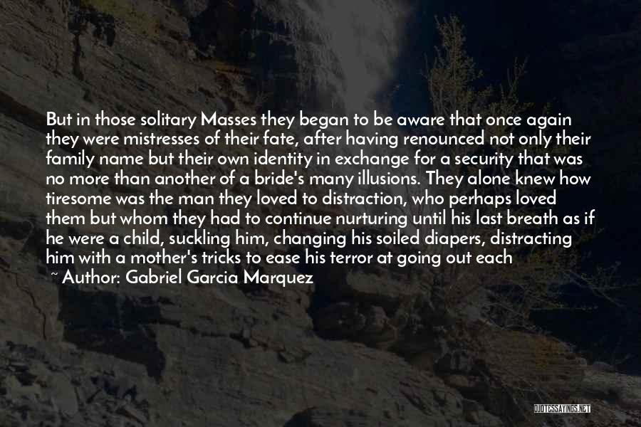 Gabriel Garcia Marquez Quotes: But In Those Solitary Masses They Began To Be Aware That Once Again They Were Mistresses Of Their Fate, After