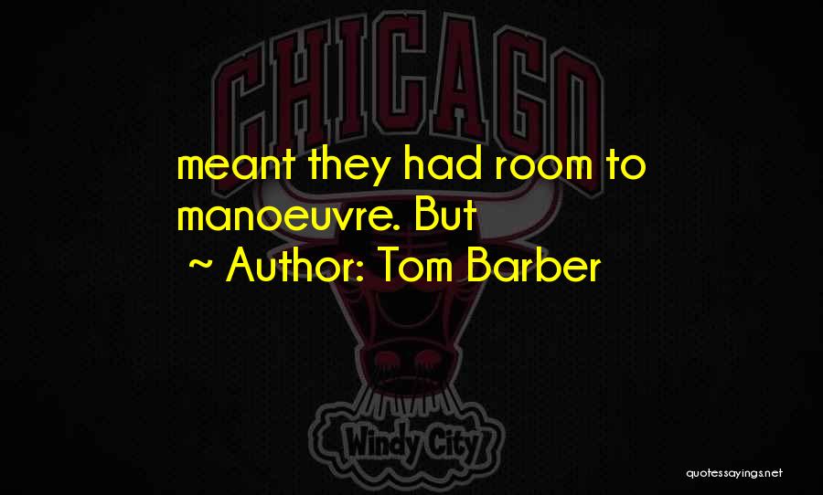 Tom Barber Quotes: Meant They Had Room To Manoeuvre. But