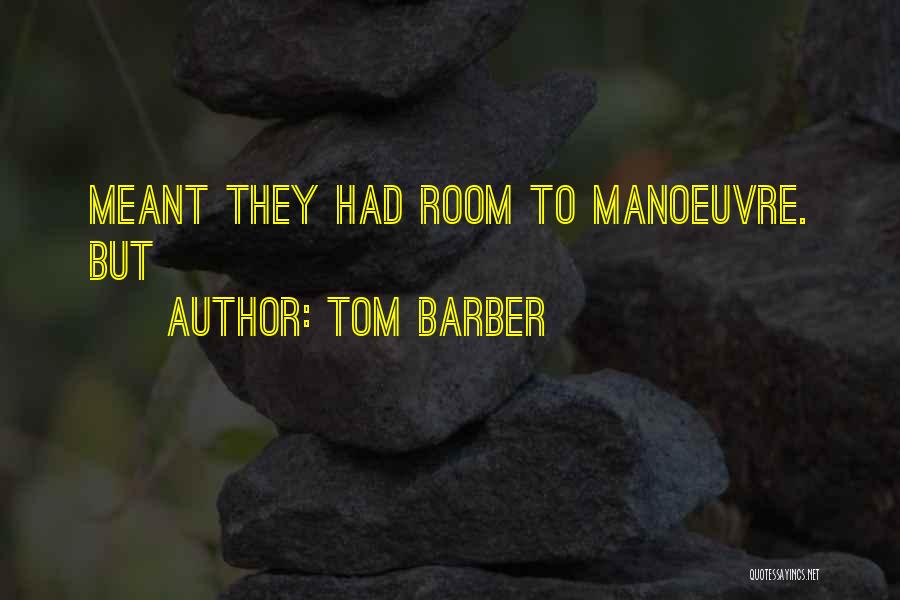 Tom Barber Quotes: Meant They Had Room To Manoeuvre. But