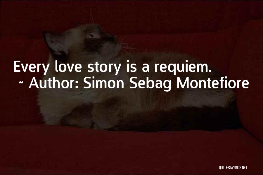 Simon Sebag Montefiore Quotes: Every Love Story Is A Requiem.