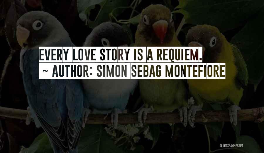 Simon Sebag Montefiore Quotes: Every Love Story Is A Requiem.