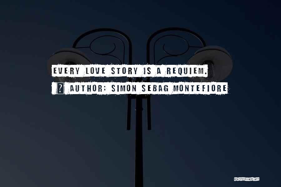 Simon Sebag Montefiore Quotes: Every Love Story Is A Requiem.