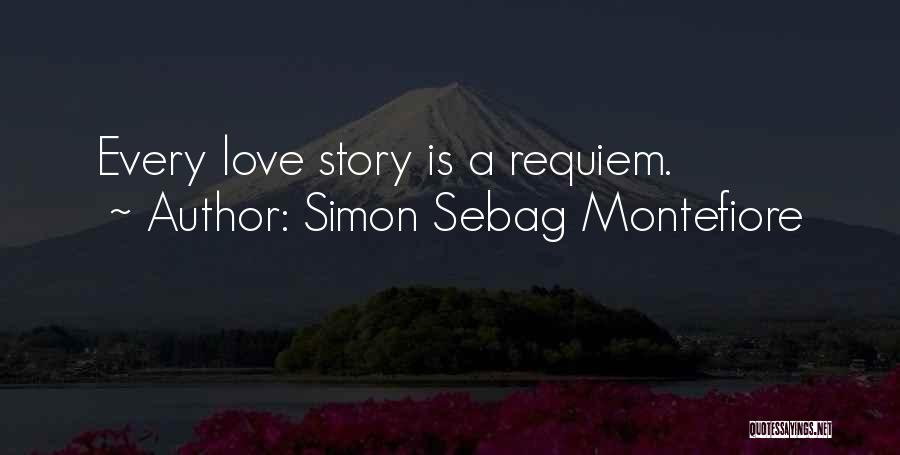 Simon Sebag Montefiore Quotes: Every Love Story Is A Requiem.