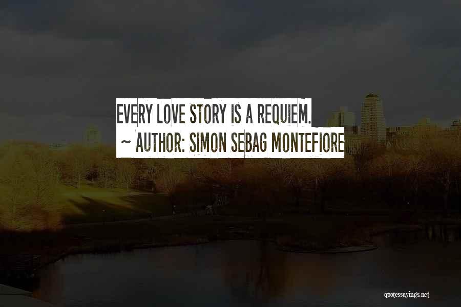 Simon Sebag Montefiore Quotes: Every Love Story Is A Requiem.