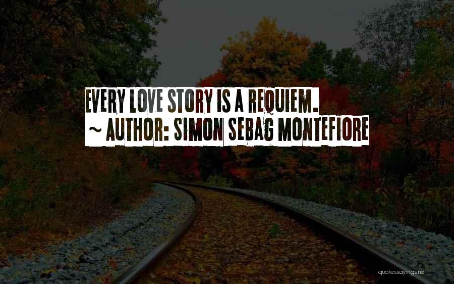 Simon Sebag Montefiore Quotes: Every Love Story Is A Requiem.