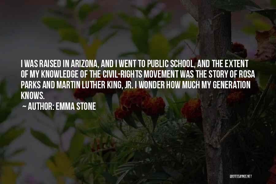 Emma Stone Quotes: I Was Raised In Arizona, And I Went To Public School, And The Extent Of My Knowledge Of The Civil-rights