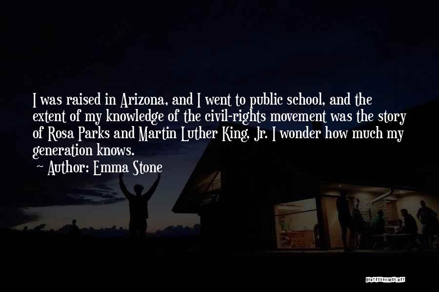 Emma Stone Quotes: I Was Raised In Arizona, And I Went To Public School, And The Extent Of My Knowledge Of The Civil-rights