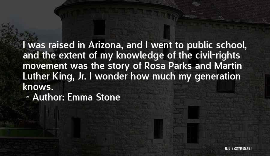 Emma Stone Quotes: I Was Raised In Arizona, And I Went To Public School, And The Extent Of My Knowledge Of The Civil-rights