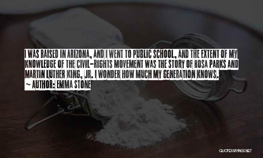 Emma Stone Quotes: I Was Raised In Arizona, And I Went To Public School, And The Extent Of My Knowledge Of The Civil-rights