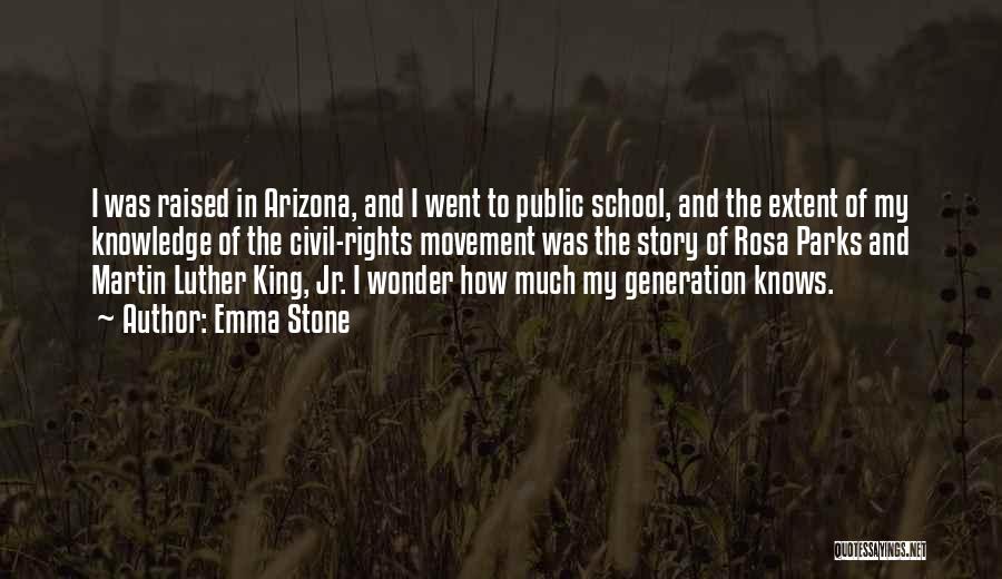 Emma Stone Quotes: I Was Raised In Arizona, And I Went To Public School, And The Extent Of My Knowledge Of The Civil-rights