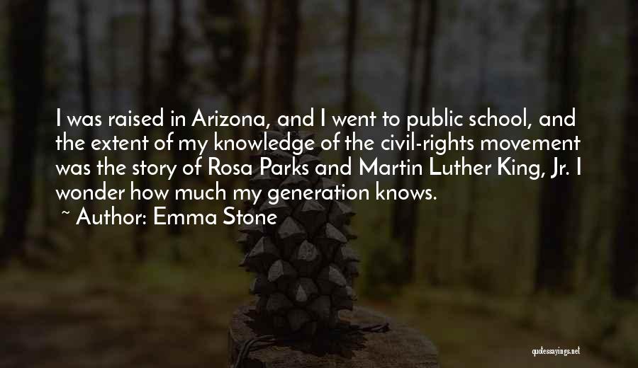 Emma Stone Quotes: I Was Raised In Arizona, And I Went To Public School, And The Extent Of My Knowledge Of The Civil-rights