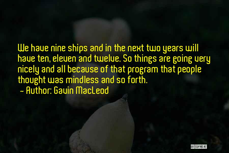 Gavin MacLeod Quotes: We Have Nine Ships And In The Next Two Years Will Have Ten, Eleven And Twelve. So Things Are Going