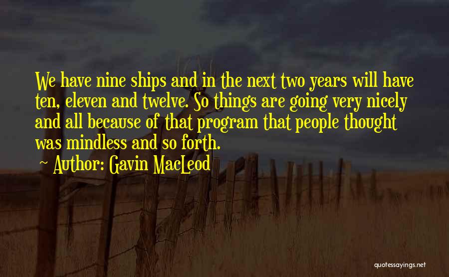 Gavin MacLeod Quotes: We Have Nine Ships And In The Next Two Years Will Have Ten, Eleven And Twelve. So Things Are Going