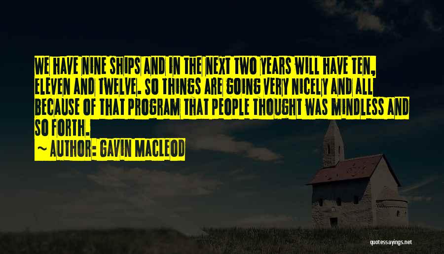 Gavin MacLeod Quotes: We Have Nine Ships And In The Next Two Years Will Have Ten, Eleven And Twelve. So Things Are Going