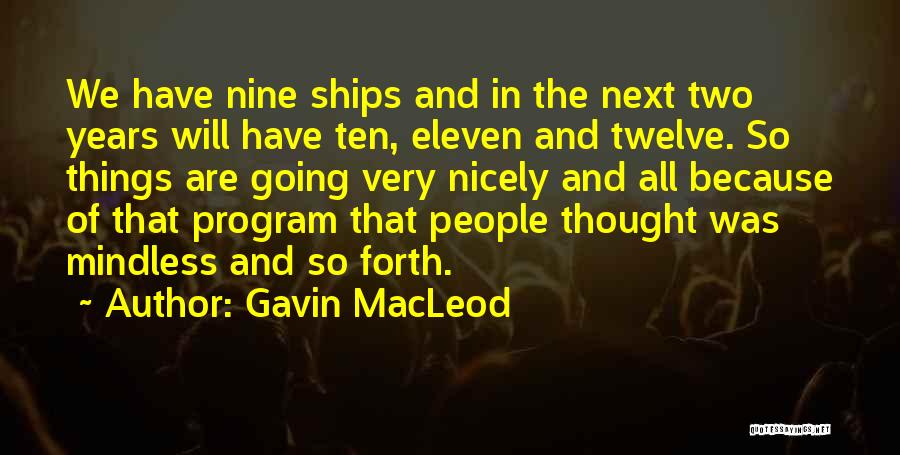 Gavin MacLeod Quotes: We Have Nine Ships And In The Next Two Years Will Have Ten, Eleven And Twelve. So Things Are Going