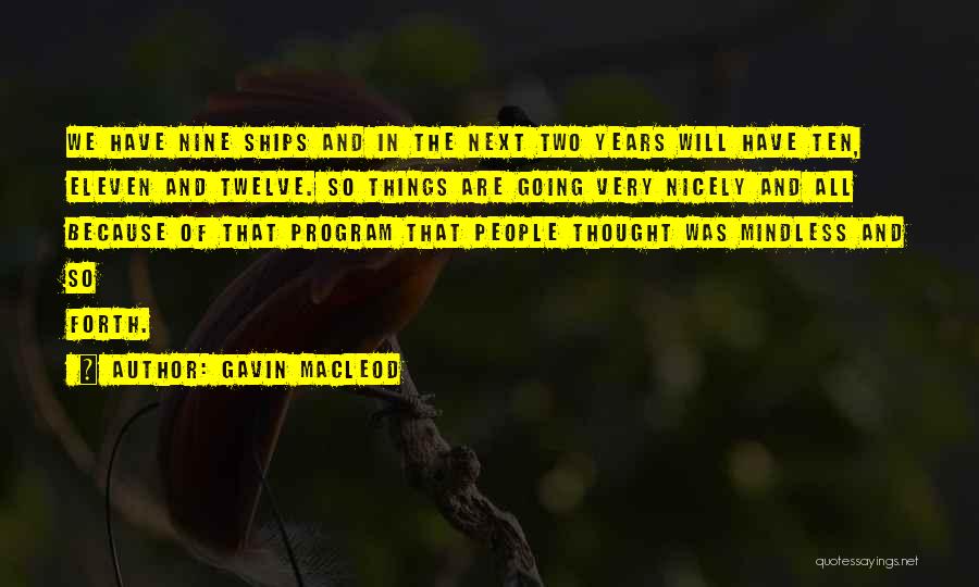 Gavin MacLeod Quotes: We Have Nine Ships And In The Next Two Years Will Have Ten, Eleven And Twelve. So Things Are Going