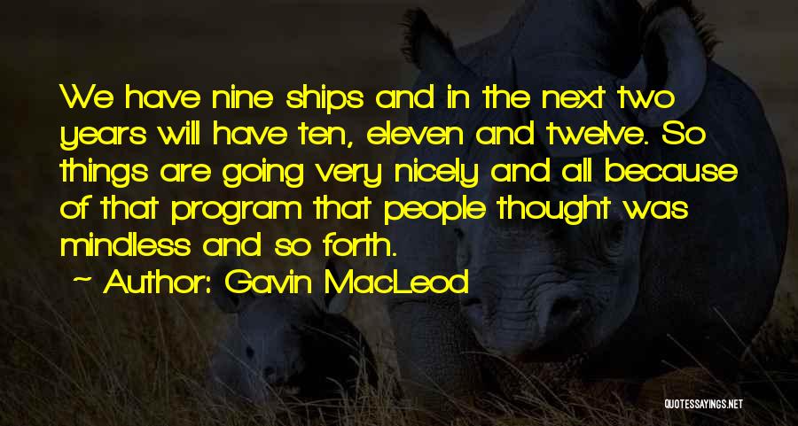 Gavin MacLeod Quotes: We Have Nine Ships And In The Next Two Years Will Have Ten, Eleven And Twelve. So Things Are Going