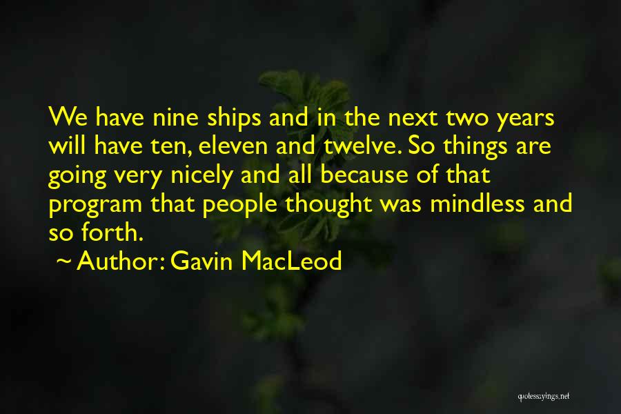 Gavin MacLeod Quotes: We Have Nine Ships And In The Next Two Years Will Have Ten, Eleven And Twelve. So Things Are Going