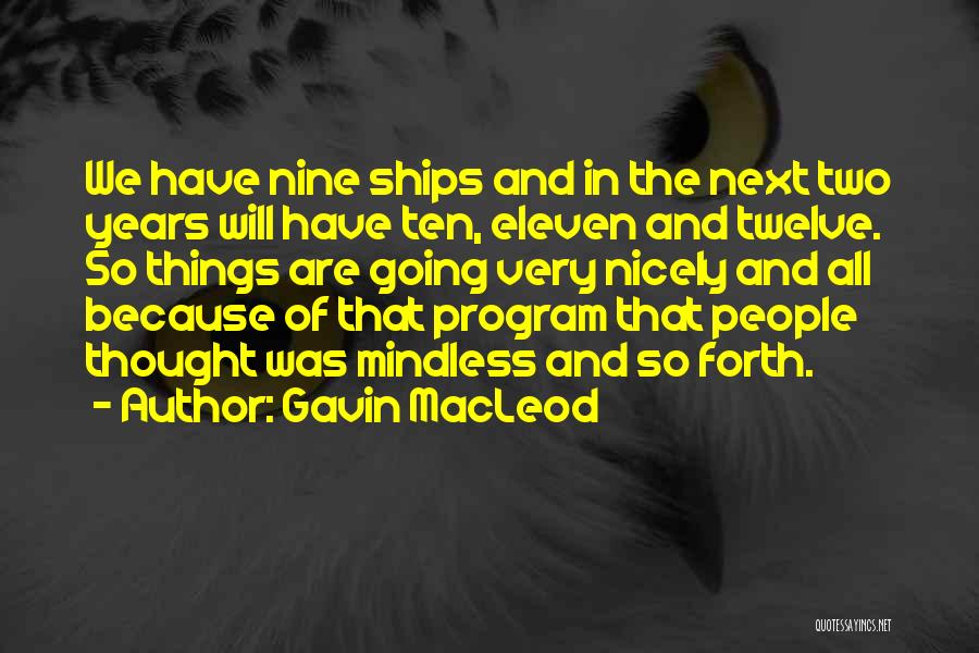 Gavin MacLeod Quotes: We Have Nine Ships And In The Next Two Years Will Have Ten, Eleven And Twelve. So Things Are Going