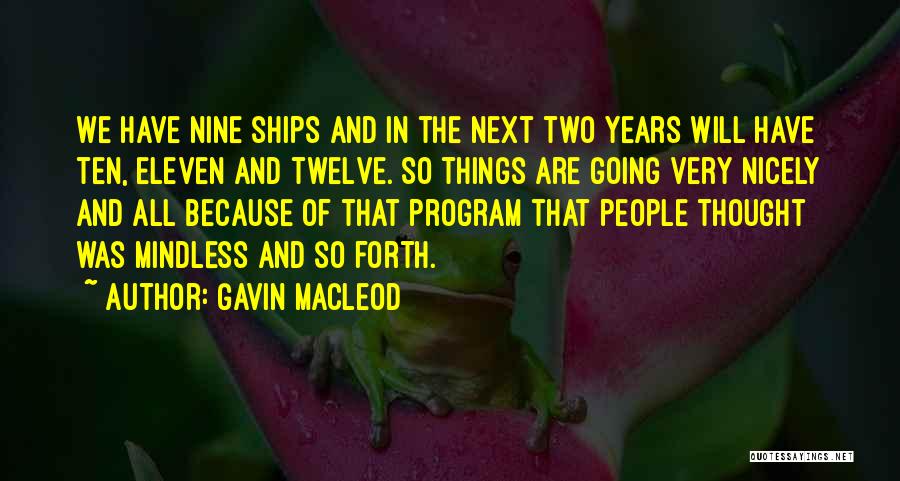 Gavin MacLeod Quotes: We Have Nine Ships And In The Next Two Years Will Have Ten, Eleven And Twelve. So Things Are Going