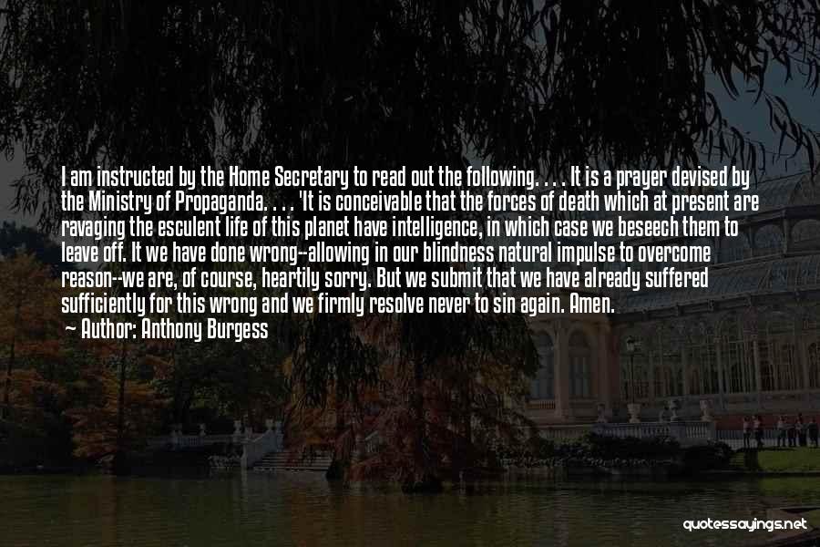 Anthony Burgess Quotes: I Am Instructed By The Home Secretary To Read Out The Following. . . . It Is A Prayer Devised