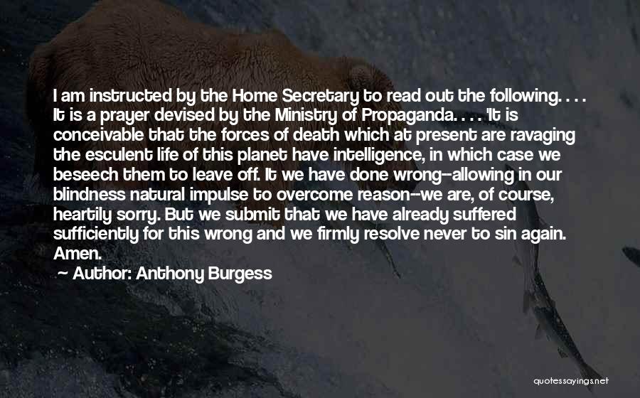Anthony Burgess Quotes: I Am Instructed By The Home Secretary To Read Out The Following. . . . It Is A Prayer Devised