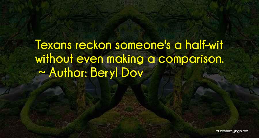 Beryl Dov Quotes: Texans Reckon Someone's A Half-wit Without Even Making A Comparison.
