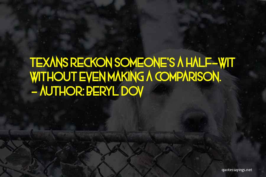 Beryl Dov Quotes: Texans Reckon Someone's A Half-wit Without Even Making A Comparison.