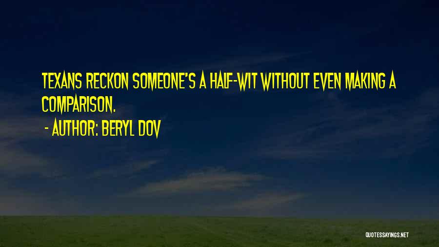 Beryl Dov Quotes: Texans Reckon Someone's A Half-wit Without Even Making A Comparison.
