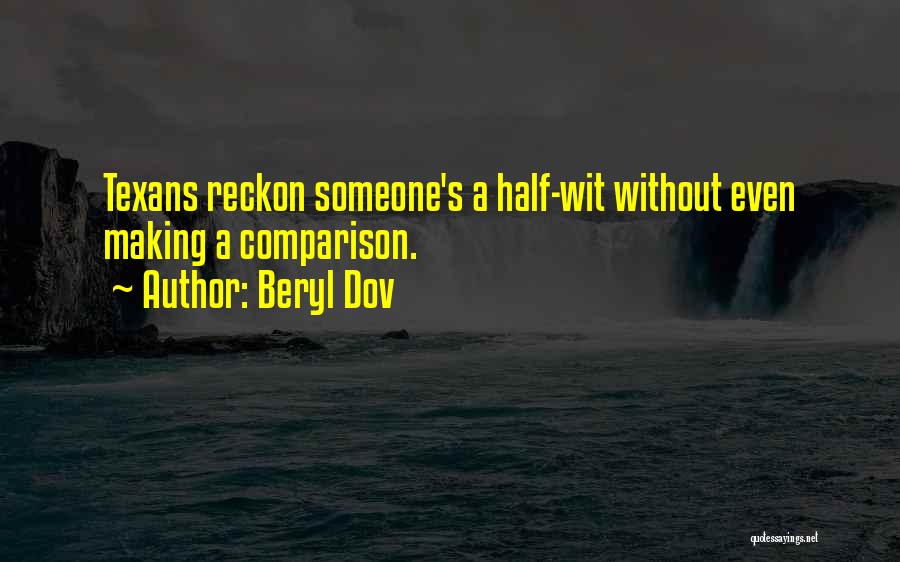 Beryl Dov Quotes: Texans Reckon Someone's A Half-wit Without Even Making A Comparison.