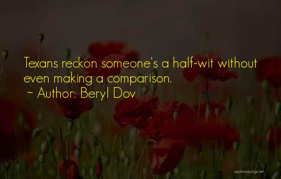 Beryl Dov Quotes: Texans Reckon Someone's A Half-wit Without Even Making A Comparison.