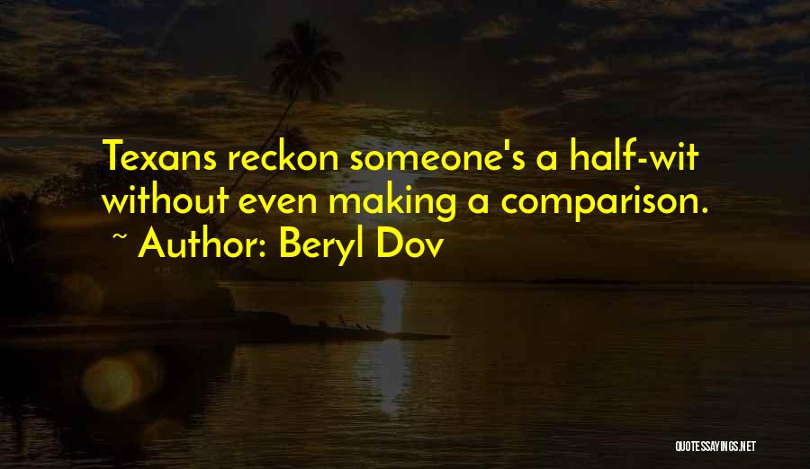 Beryl Dov Quotes: Texans Reckon Someone's A Half-wit Without Even Making A Comparison.