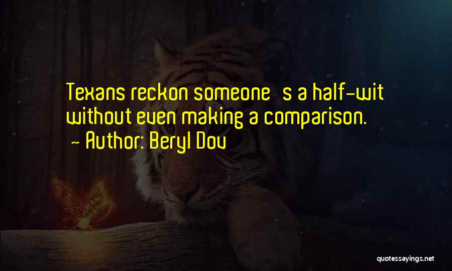 Beryl Dov Quotes: Texans Reckon Someone's A Half-wit Without Even Making A Comparison.