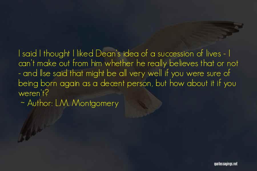 L.M. Montgomery Quotes: I Said I Thought I Liked Dean's Idea Of A Succession Of Lives - I Can't Make Out From Him