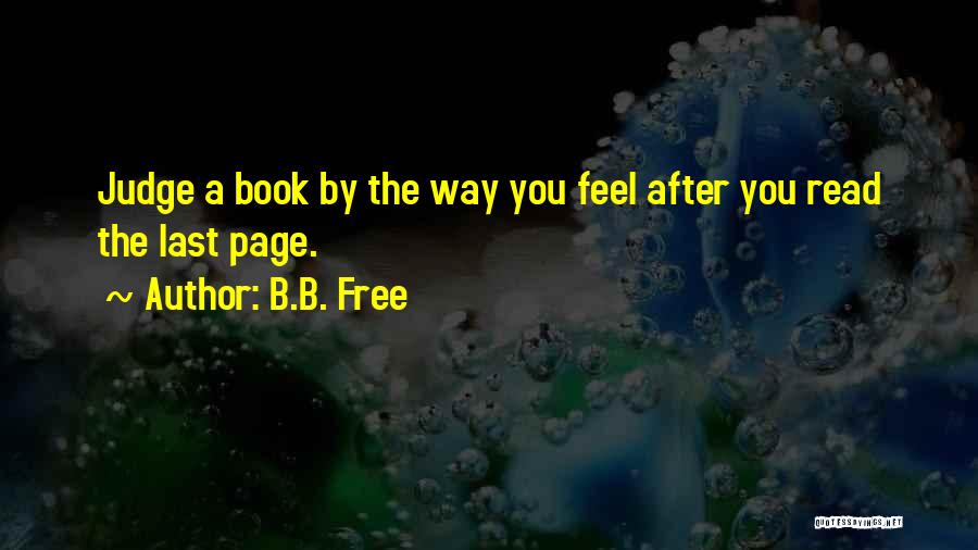 B.B. Free Quotes: Judge A Book By The Way You Feel After You Read The Last Page.