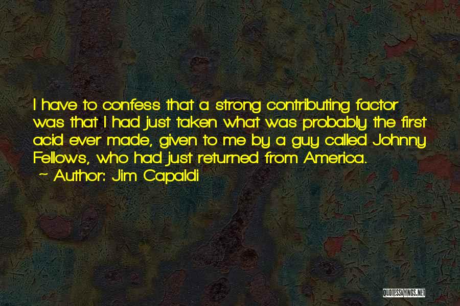 Jim Capaldi Quotes: I Have To Confess That A Strong Contributing Factor Was That I Had Just Taken What Was Probably The First