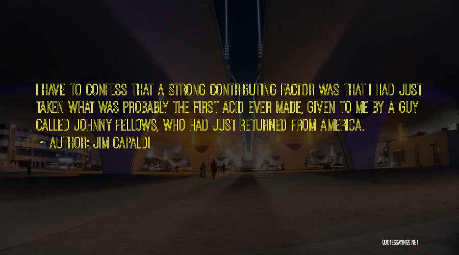 Jim Capaldi Quotes: I Have To Confess That A Strong Contributing Factor Was That I Had Just Taken What Was Probably The First
