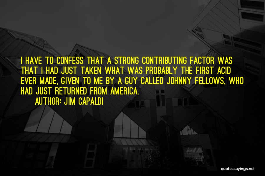 Jim Capaldi Quotes: I Have To Confess That A Strong Contributing Factor Was That I Had Just Taken What Was Probably The First