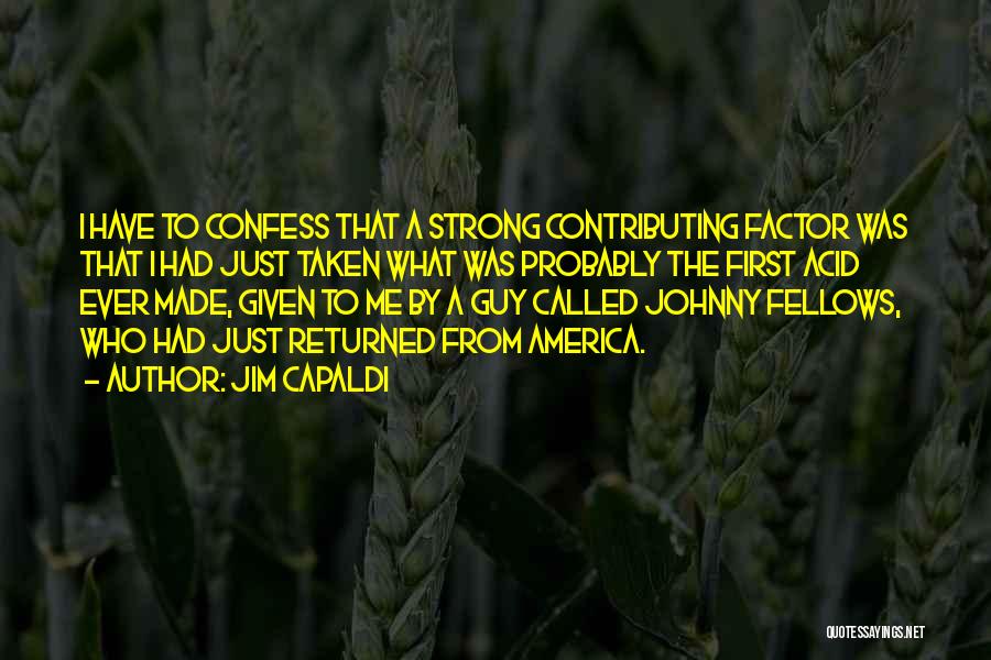 Jim Capaldi Quotes: I Have To Confess That A Strong Contributing Factor Was That I Had Just Taken What Was Probably The First