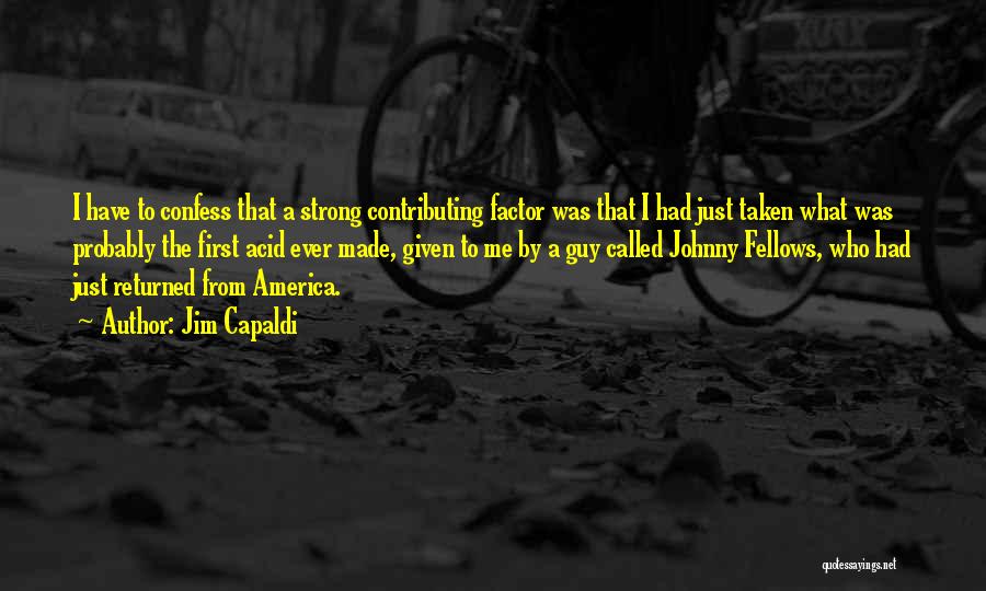 Jim Capaldi Quotes: I Have To Confess That A Strong Contributing Factor Was That I Had Just Taken What Was Probably The First